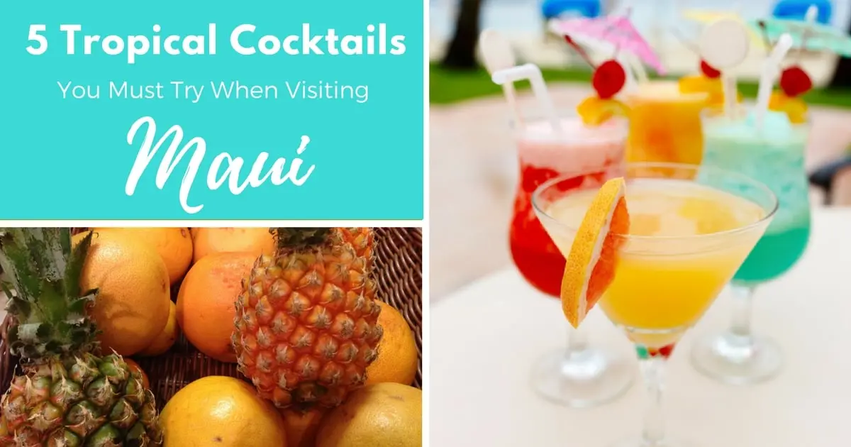 5 Tropical Cocktails You Must Try When Visiting Maui Hawaii