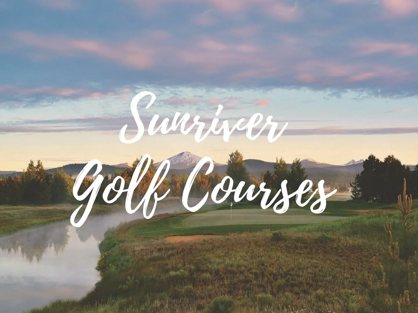 The Ultimate Guide to Sunriver's Golf Courses: Tee Off in Scenic Surroundings